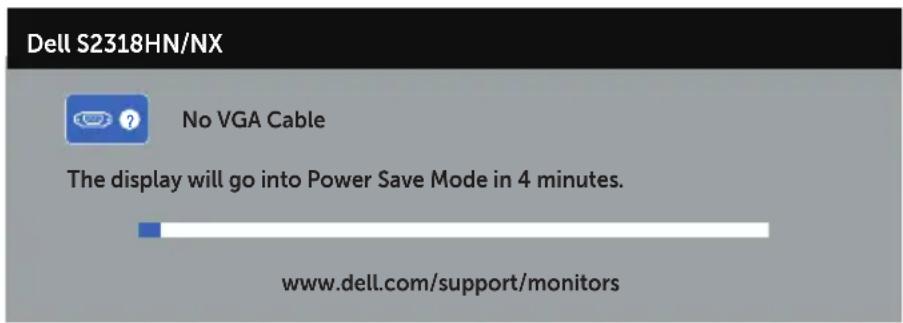 Dell S2318HN/NX No VGA Cable The display will go into Power Save Mode in 4 minutes. www.dell.com/support/monitors