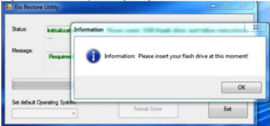 Elo Restore Utility Status: Initialization Information Message: Required Information: Please insert your flash drive at this moment! OK Set default Operating System Format Drive Exit