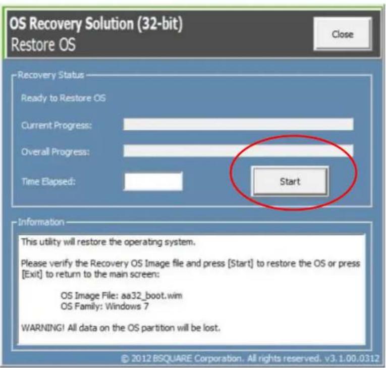 OS Recovery Solution (32-bit) Restore OS Close Recovery Status Ready to Restore OS Current Progress: Overall Progress: Time Elapsed: Start Information This utility will restore the operating system. Please verify the Recovery OS Image file and press [Start] to restore the OS or press [Exit] to return to the main screen: OS Image File: aa32_boot.wim OS Family: Windows 7 WARNING! All data on the OS partition will be lost. © 2012 BSQUARE Corporation. All rights reserved. v3.1.00.0312