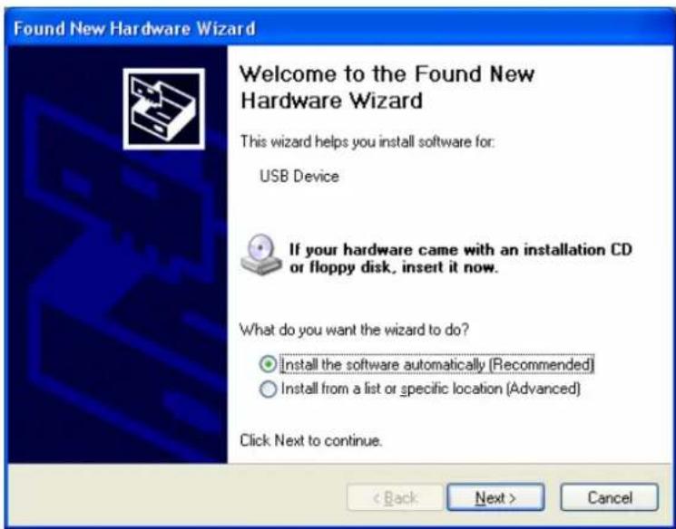 Found New Hardware Wizard Welcome to the Found New Hardware Wizard This wizard helps you install software for: USB Device If your hardware came with an installation CD or floppy disk, insert it now. What do you want the wizard to do? ○ Install the software automatically (Recommended) ○ Install from a list or specific location (Advanced) Click Next to continue. < Back Next > Cancel