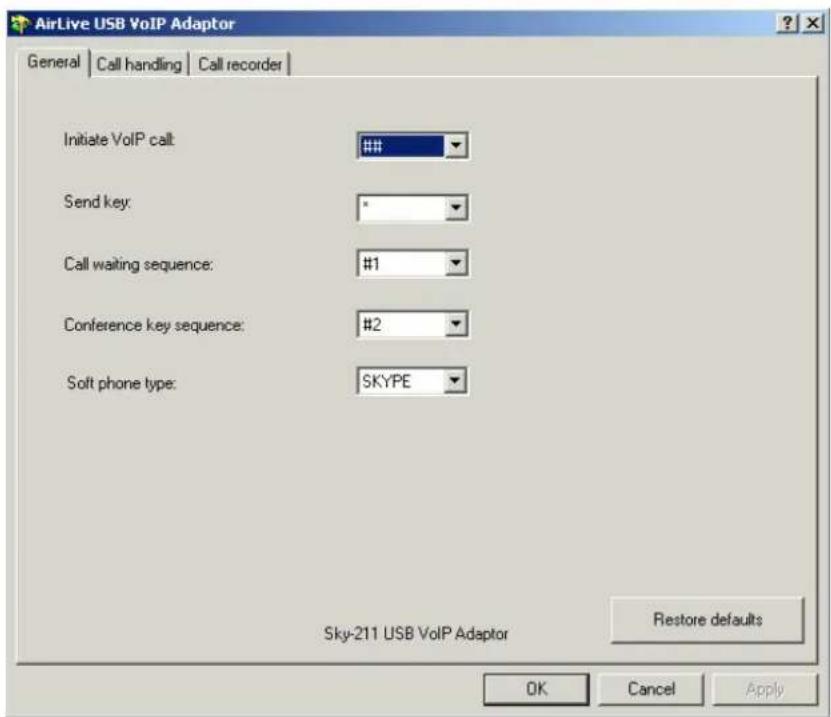 AirLive USB VoIP Adaptor General | Call handling | Call recorder | Initiate VoIP call: ### Send key: * Call waiting sequence: #1 Conference key sequence: #2 Soft phone type: SKYPE Sky-211 USB VoIP Adaptor Restore defaults OK Cancel Apply