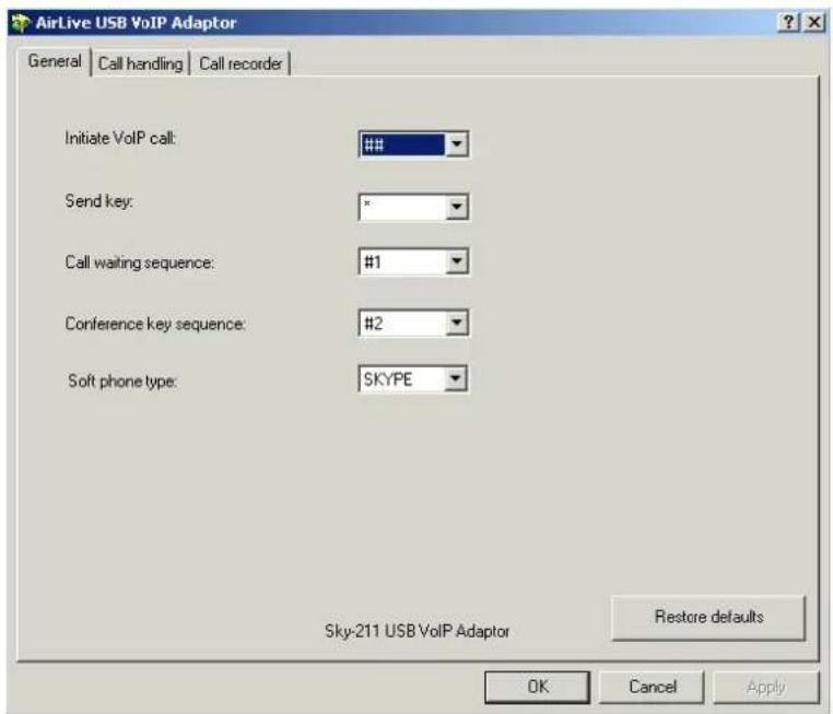 AirLive USB VoIP Adaptor General | Call handling | Call recorder | Initiate VoIP call: ### Send key: * Call waiting sequence: #1 Conference key sequence: #2 Soft phone type: SKYPE Sky-211 USB VoIP Adaptor Restore defaults OK Cancel Apply