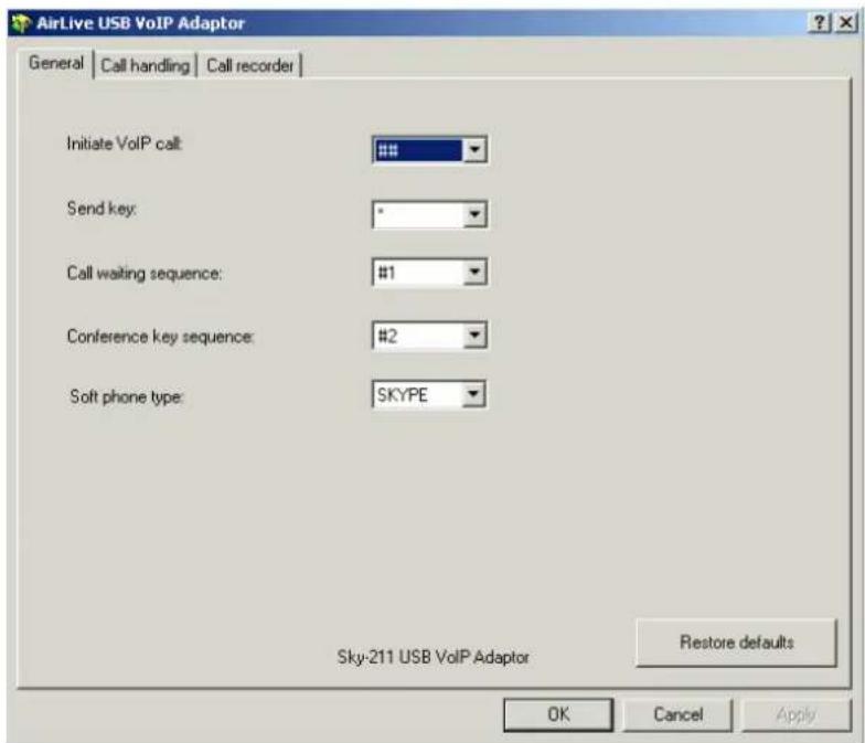 AirLive USB VoIP Adaptor General | Call handling | Call recorder | Initiate VoIP call: ### Send key: * Call waiting sequence: #1 Conference key sequence: #2 Soft phone type: SKYPE Sky-211 USB VoIP Adaptor Restore defaults OK Cancel Apply