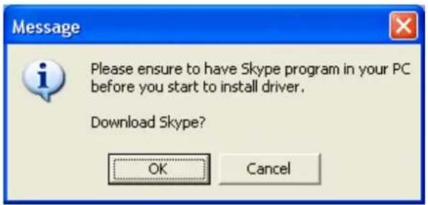 Message Please ensure to have Skype program in your PC before you start to install driver. Download Skype? OK Cancel