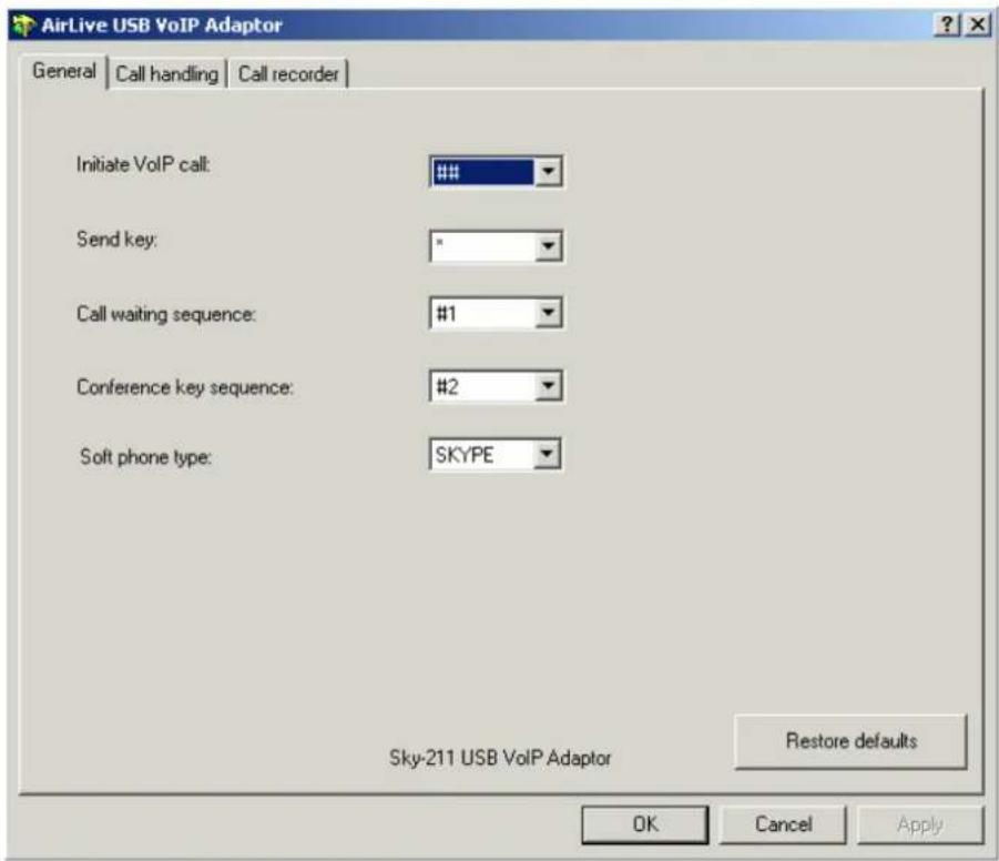 AirLive USB VoIP Adaptor General | Call handling | Call recorder | Initiate VoIP call: ### Send key: * Call waiting sequence: #1 Conference key sequence: #2 Soft phone type: SKYPE Sky-211 USB VoIP Adaptor Restore defaults OK Cancel Apply