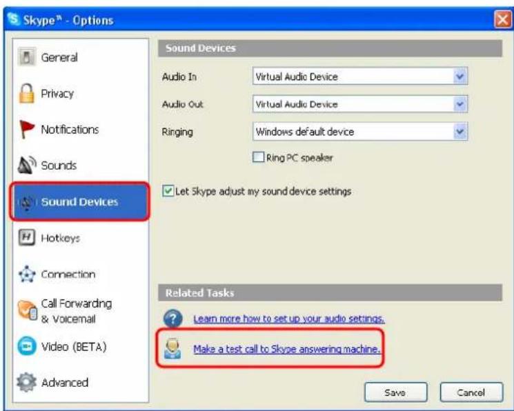 Skype™ - Options General Privacy Notifications Sounds Sound Devices Hotkeys Connection Call Forwarding & Voicemail Video (BETA) Advanced Sound Devices Audio In Virtual Audio Device Audio Out Virtual Audio Device Ringing Windows default device Ring PC speaker Let Skype adjust my sound device settings Related Tasks Learn more how to set up your audio settings. Make a test call to Skype answering machine. Save Cancel
