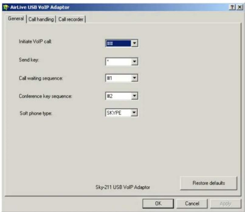 AirLive USB VoIP Adaptor General | Call handling | Call recorder | Initiate VoIP call: ### Send key: * Call waiting sequence: #1 Conference key sequence: #2 Soft phone type: SKYPE Sky-211 USB VoIP Adaptor Restore defaults OK Cancel Apply