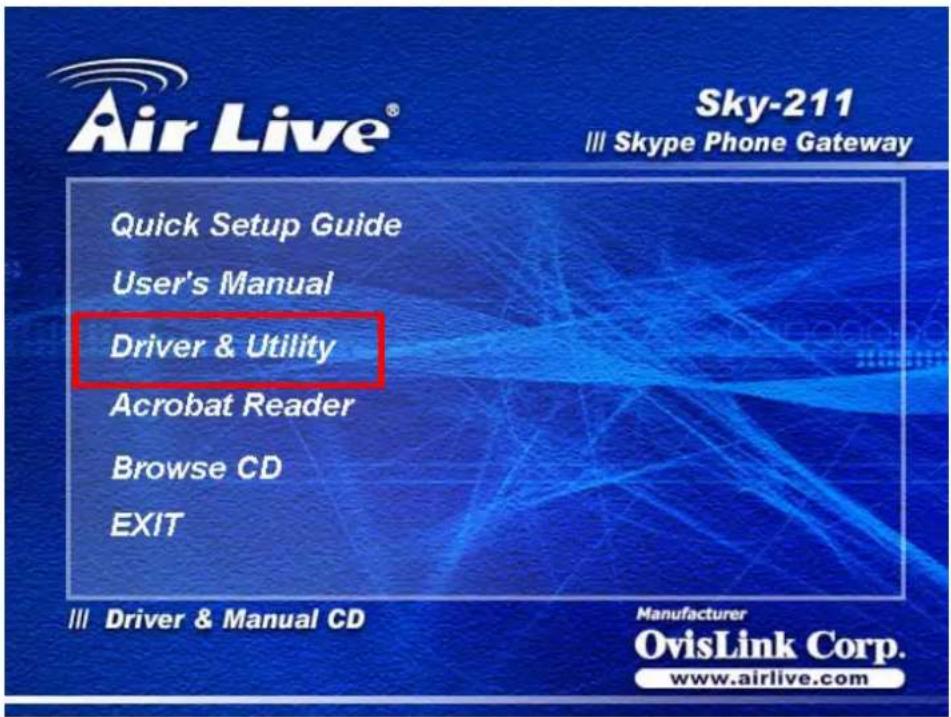 Air Live® Quick Setup Guide User's Manual Driver & Utility Acrobat Reader Browse CD EXIT Sky-211 Skype Phone Gateway Driver & Manual CD Manufacturer OvisLink Corp. www.airlive.com
