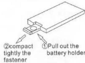 ②compact tightly the fastener ①Pull out the battery holder