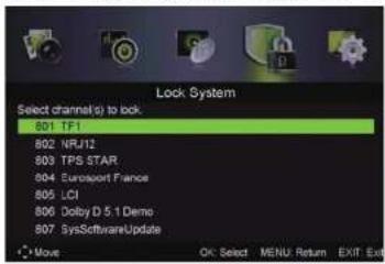Lock System Select channel(s) to lock. 801 TF1 802 NRJ12 803 TPS STAR 804 Eurosport France 805 LCI 806 Dolby D 5.1 Demo 807 SysSoftwareUpdate Move OK: Select MENU Return EXIT Exit