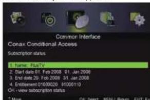 Common Interface Conax Conditional Access Subscriber status 1. fume: FluTV 2. Start date 01 Feb 2008 01 Jan 2008 3. End date 29 Feb 2008 31 Jan 2008 4. Entitlement 01/00/20 01/00/11 OK - view subscription status 5. Move: OK, Select MENU, Return EXIT, Exit