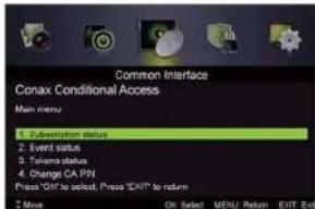 Common Interface Conax Conditional Access Main menu 1. Subscription status 2. Event status 3. Tuânia status 4. Change CA PN Press "OK" to select. Press "EXIT" to return Z Move OK Select MENU Return EXIT Edit