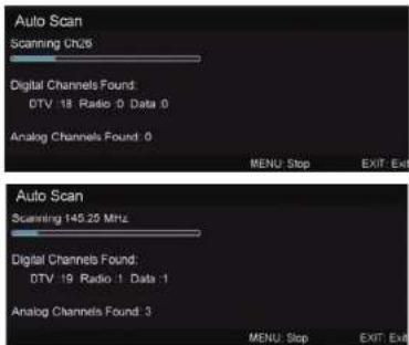 Auto Scan Scanning Ch26 Digital Channels Found: DTV 18 Radio: 0 Data: 0 Analog Channels Found: 0 MENU Stop EXIT Exit Auto Scan Scanning 145.25 MHz Digital Channels Found: DTV 19 Radio: 1 Data: 1 Analog Channels Found: 3 MENU Stop EXIT Exit