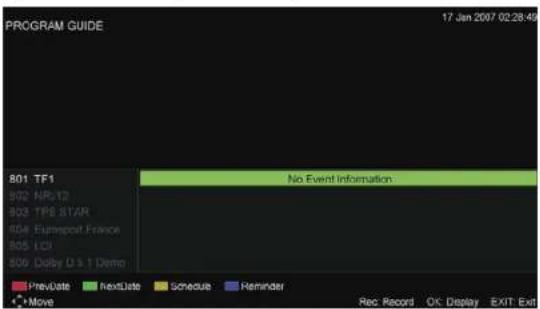 PROGRAM GUIDE 17 Jan 2007 02:28:49 801 TF1 802 NR/12 803 TPS STAR 804 Export France 805 LCI 806 Dolby D 3.1 Demo No Event Information PrevDate NextDate Schedule Reminder Move Rec Record OK Display EXIT Exit