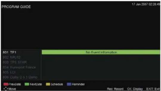 PROGRAM GUIDE 17 Jan 2007 02:28:49 801 TF1 802 NR/12 803 TPS STAR 804 Fumipost France 805 LCI 806 Dolly D 3.1 Demo. No Event Information. PrevDate NextDate Schedule Reminder Move Rec Record OK Display EXIT Exit
