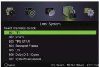 Lock System Select channels(s) to lock. B01 TF1 B02 NRJ12 B03 TPS STAR B04 Eurosport France B05 LCI B06 Dolby D 5.1 Deme B07 SysSoftwareUpdate Move OK Select MENU Return EXIT Exit