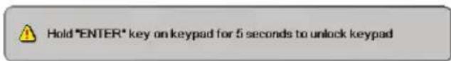 Hold *ENTER* key on keypad for 5 seconds to unlock keypad