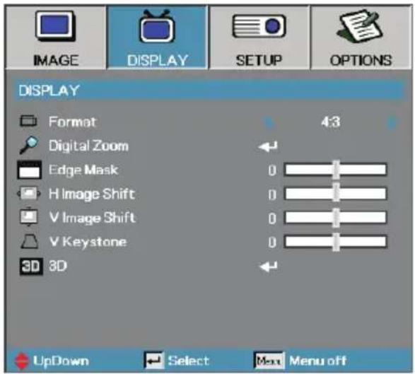 IMAGE DISPLAY SETUP OPTIONS DISPLAY Format 43 Digital Zoom Edge Mask H Image Shift V Image Shift V Keystone 3D 3D UpDown Select Menu off