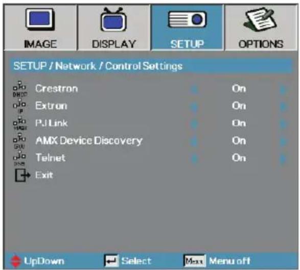 SETUP / Network / Control Settings Crestron Extron PJ Link AMX Device Discovery Telnet Exit On On On On On UpDown Select Menu off