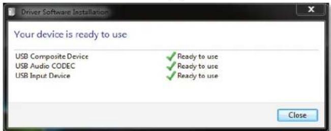 Driver Software Installation Your device is ready to use USB Composite Device Ready to use USB Audio CODEC Ready to use USB Input Device Ready to use Close
