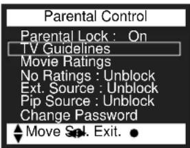 Parental Control Parental Lock : On TV Guidelines Movie Ratings No Ratings : Unblock Ext. Source : Unblock Pip Source : Unblock Change Password Move Sel. Exit. ●