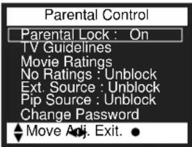 Parental Control Parental Lock : On TV Guidelines Movie Ratings No Ratings : Unblock Ext. Source : Unblock Pip Source : Unblock Change Password Move Adj. Exit.