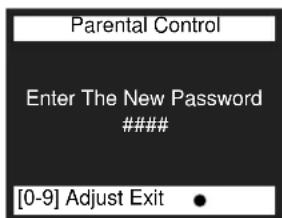 Parental Control Enter The New Password ### [0-9] Adjust Exit ●