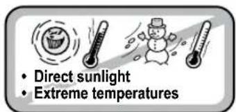 • Direct sunlight • Extreme temperatures