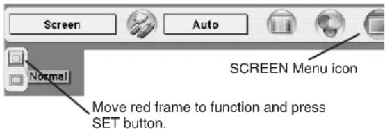 Screen Auto Normal SCREEN Menu icon Move red frame to function and press SET button.
