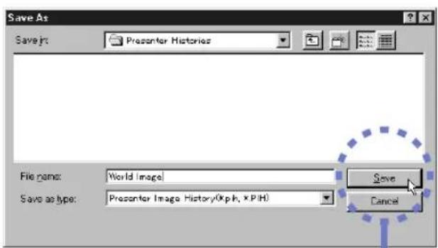 Save As Save As: Presenter Histories File name: World Image Save as type: Presenter Image History(0xph, xPIH) Save Cancel
