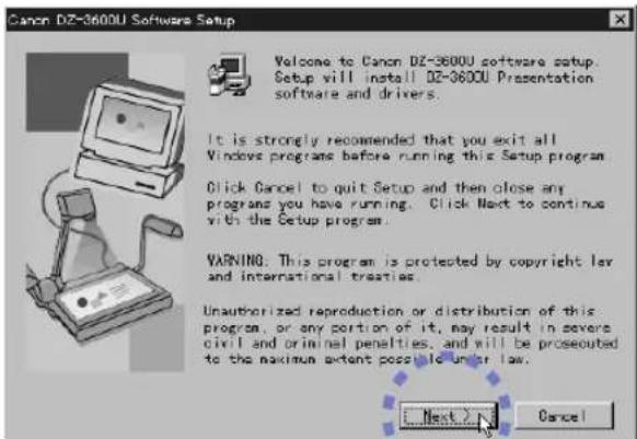 Canon DZ-3600U Software Setup Welcome to Canon DZ-3600U software setup. Setup will install DZ-3600U Presentation software and drivers. It is strongly recommended that you exit all Windows programs before running this Setup program. Click Cancel to quit Setup and then close any programs you have running. Click Next to continue with the Setup program. WARNING: This program is protected by copyright law and international treaties. Unauthorized reproduction or distribution of this program, or any portion of it, may result in severe civil and criminal penalties, and will be prosecuted to the maximum extent possible under law. [Next] Cancel