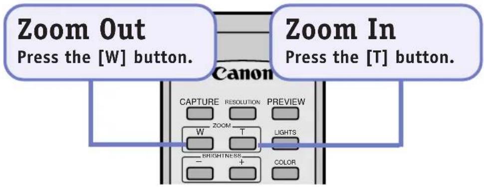 Zoom Out Press the [W] button. Zoom In Press the [T] button. Canon CAPTURE RESOLUTION PREVIEW ZOOM T LIGHTS BRIGHTNESS COLOR