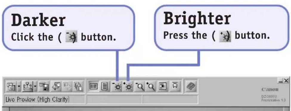 Darker Click the ( button. Brighter Press the ( button. Live Preview (High Clarity)