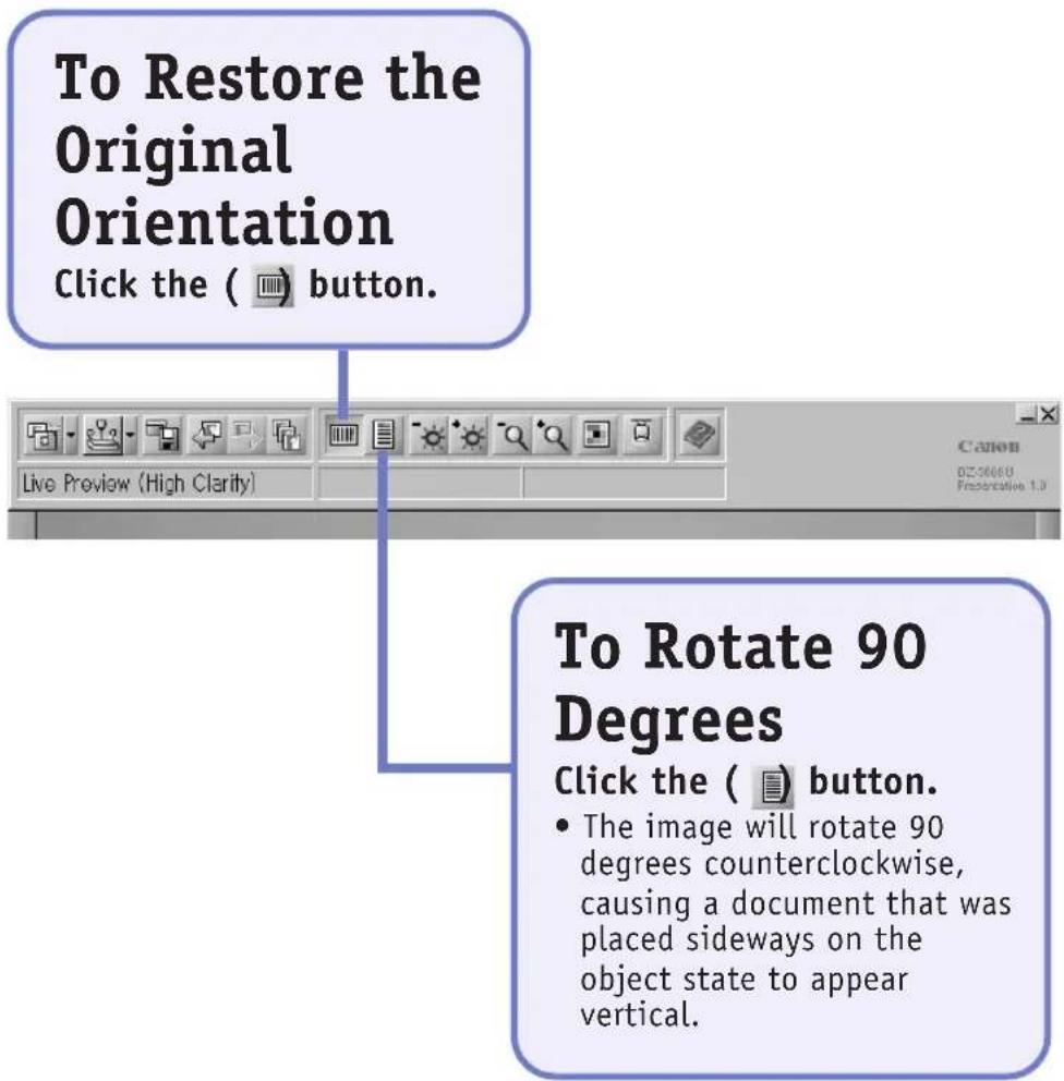 To Restore the Original Orientation Click the ( button. Live Preview (High Clarity) To Rotate 90 Degrees Click the ( button. • The image will rotate 90 degrees counterclockwise, causing a document that was placed sideways on the object state to appear vertical.
