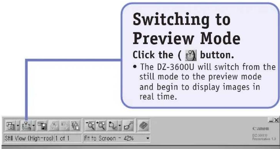 Switching to Preview Mode Click the ( button. • The DZ-3600U will switch from the still mode to the preview mode and begin to display images in real time.