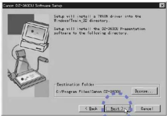 Canon DZ-360CU Software Setup Setup will install a TWAIN driver into the Windows/Twin_32 directory. Setup will install the DZ-360CU Presentation software to the following directory. Destination Folder C:/Program Files/Canon DZ-360CU Browse... < Back Next > Cancel