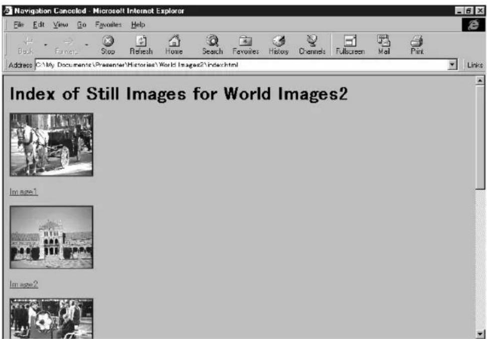 Navigation Canceled - Microsoft Internet Explorer File Edit View Go Favorites Help Back Favorites Stop Refresh Home Search Favorites History Channels Fullscreen Mail Print Address C:\My Documents\Presenter\Histories\World Images2\index.html Links Index of Still Images for World Images2 Image1 Image2