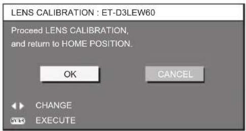 LENS CALIBRATION : ET-D3LEW60 Proceed LENS CALIBRATION, and return to HOME POSITION. OK CANCEL CHANGE EXECUTE