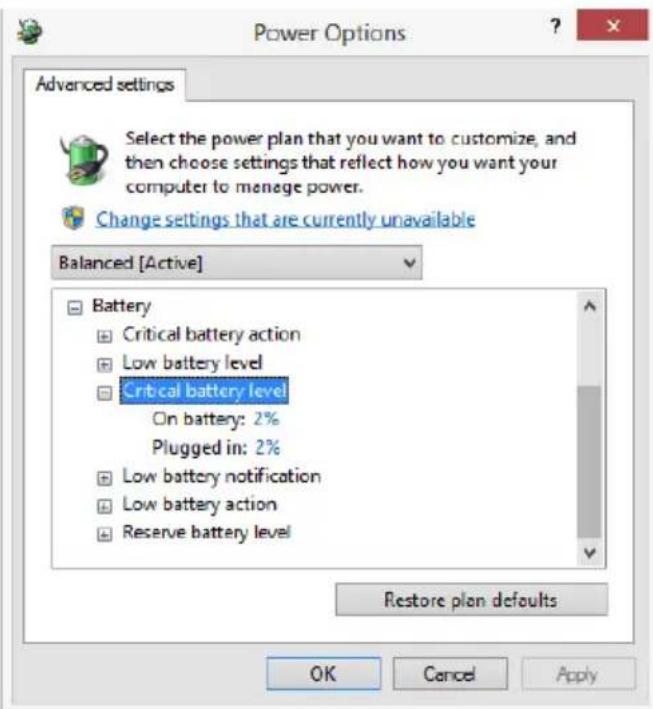 Power Options Advanced settings Select the power plan that you want to customize, and then choose settings that reflect how you want your computer to manage power. Change settings that are currently unavailable Balanced [Active] Battery Critical battery action Low battery level Critical battery level On battery: 2% Plugged in: 2% Low battery notification Low battery action Reserve battery level Restore plan defaults OK Cancel Apply