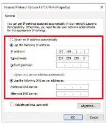 Internet Protocol Version 4 (TCP/IPv4) Properties General You can get IP settings assigned automatically if your network supports this capability. Otherwise, you need to ask your network administrator for the appropriate IP settings. Obtain an IP address automatically Use the following IP address: IP address: 192 . 168 . 1 . 1 Submit mode: 255 . 255 . 255 . 0 Default gateway: Obtain DNS server address automatically Use the following DNS server addresses: Preferred DNS server: Alternate DNS server: Validate settings upon exit Advanced... OK Cancel