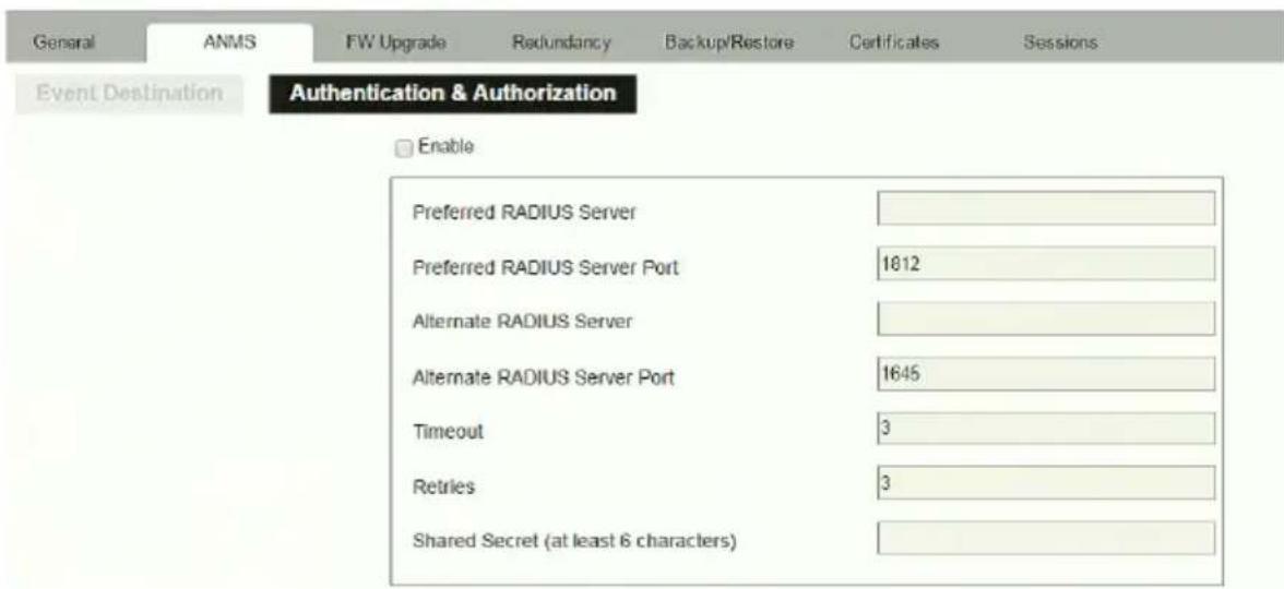 General ANMS FW Upgrade Redundancy Backup/Restore Certificates Sessions Event Destination Authentication & Authorization Enable Preferred RADIUS Server Preferred RADIUS Server Port 1812 Alternate RADIUS Server Alternate RADIUS Server Port 1645 Timeout 3 Retries 3 Shared Secret (at least 6 characters)