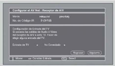 Configurar el AV Net - Receptor de A/V Merca Hitachi (44/54) No. de Código IR 3 (3/12) Configurador de Entada del TV Si conecta las salidas de Audio à Video del receptor de A/V e esta TV. Favor de elegir algunas entrada del TV. Entrada de TV • No Consolidado • Registrar Siguierto Mover Cambiar Entrada Select