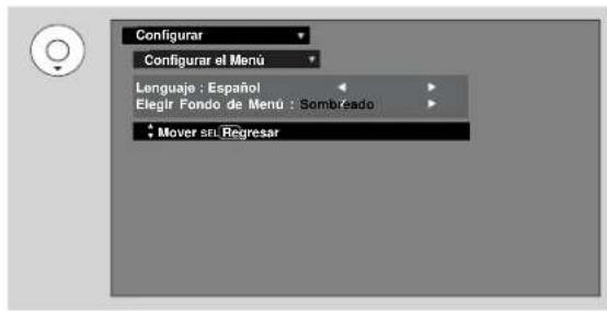 Configurar Configurar el Menú Lenguaje : Español Elegir Fondo de Menú : Sombrado Mover sel Regresar