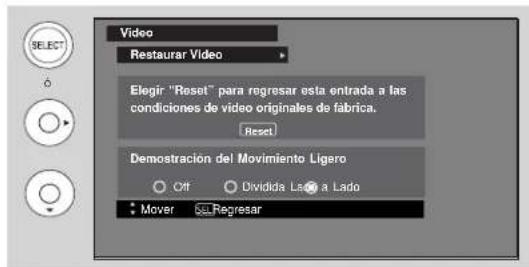 Video Restaurar Video Elegir "Reset" para regresar esta entrada a las condiciones de video originales de fabrica. Reset Demostración del Movimiento Ligero Off Dividida Lago a Lado Mover Sel Regresar