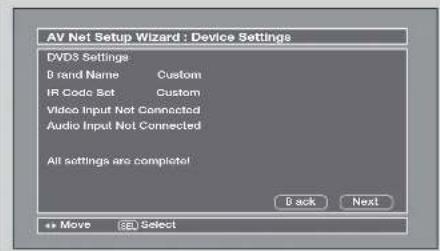 AV Net Setup Wizard : Device Settings DVD3 Settings D Rand Name Custom IR Code Set Custom Video Input Not Connected Audio Input Not Connected All settings are complete! Back Next Move Select
