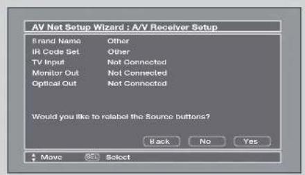 AV Net Setup Wizard : A/V Receiver Setup Brand Name Other IH Code Set Other TV Input Not Connected Monitor Out Not Connected Optical Out Not Connected Would you like to relabel the Source buttons? Back No Yes Move Select