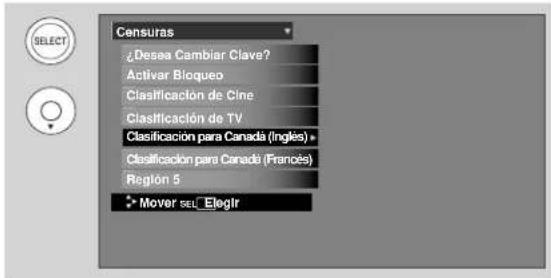 Censuras ¿Desaa Cambiar Clave? Activar Bloqueo Clasificación de Cine Clasificación de TV Clasificación para Canada (Inglés) * Clasificación para Canada (Françés) Reglón 5 • Mover SEL Elogir