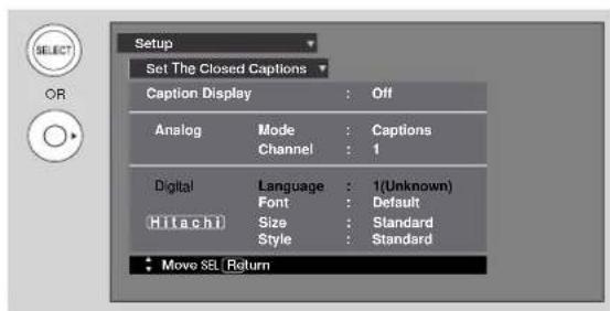 Setup Set The Closed Captions Caption Display : Off Analog Mode : Captions Channel : 1 Digital Language : 1(Unknown) Font : Default Hilachi Size : Standard Style : Standard Move SEL Return