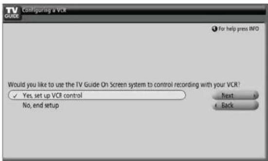 TV GUIDE Configuring a VCR For help press INFO Would you like to use the TV Guide On Screen system to control recording with your VCR? ✓ Yes, set up VCR control No, end setup Next Back