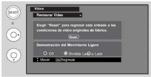 Video Restaurar Video Elegir "Reset" para regresar esta entrada a las condiciones de video originales de fábrica. Reset Demonstración del Movimiento Ligero Off Dividida Lado a Lado Mover Set Regresar